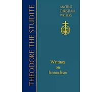 Theodore the Studite (ACW 69): Writings on Iconoclasm (Ancient Christian Writers): NO. 69