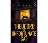 Theodore: The Unfortunate Cat: A gripping psychological thriller with a nerve shredding climax (Theodore: The Neighbour's Cat)
