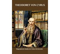 THEODORET VON CYRUS: Biographische Studien der frühen Kirchenväter