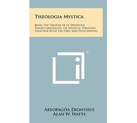 Theologia Mystica: Being The Treatise Of St. Dionysius, Pseudo-Areopagite, On Mystical Theology, Together With The First And Fifth Epistles