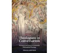 Theologians in Conversation : Formation and Vision in Continental Philosophical Theology