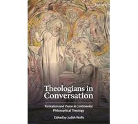Theologians in Conversation: Formation and Vision in Continental Philosophical Theology