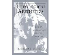THEOLOGICAL AESTHETICS: God In Imagination, Beauty, And Art