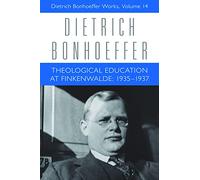 Theological Education at Finkenwalde: 1935-1937: Dietrich Bonhoeffer Works, Volume 14
