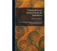 Theological Education in America: A Study of One Hundred Sixty-One Theological Schools in the United States and Canada