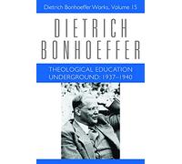 Theological Education Underground: 1937-1940: v. 15 (Dietrich Bonhoeffer Works)