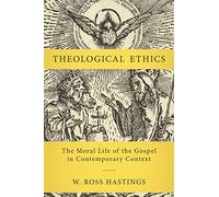 Theological Ethics: The Moral Life of the Gospel in Contemporary Context