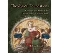 Theological Foundations: Concepts and Methods for Understanding Christian Faith