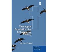 Theological Foundations for Collaborative Ministry (Explorations in Practical, Pastoral and Empirical Theology)