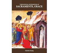 Theological Integration III: Sacraments, Grace