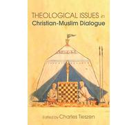 Theological Issues in Christian-Muslim Dialogue