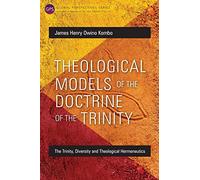 Theological Models of the Doctrine of the Trinity: The Trinity, Diversity and Theological Hermeneutics (Global Perspectives Series)