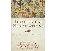 Theological Negotiations: Proposals in Soteriology and Anthropology