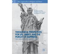 Theological Perspectives for Life, Liberty, and the Pursuit of Happiness: Public Intellectuals for the Twenty-First Century (New Approaches to Religion and Power)