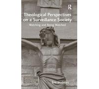 Theological Perspectives on a Surveillance Society: Watching and Being Watched (Explorations in Practical, Pastoral and Empirical Theology)