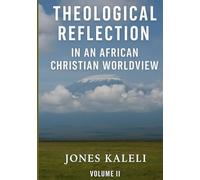 Theological Reflections: In An African Christian Worldview (Theological Reflection in An African Christian Worldview)