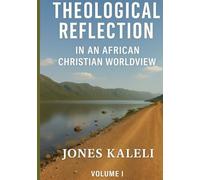 Theological Reflections: in An African Christian Worldview (Theological Reflection in An African Christian Worldview)