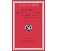 Theological Tractates. The Consolation of Philosophy (Loeb Classical Library 74)