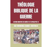 THÉOLOGIE BIBLIQUE DE LA GUERRE: LECTURE INDUCTIVE DE GENÈSE 14 ET APOCALYPSE 12 (Collection ALPHA - OMEGA A et Ω International University Network)