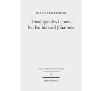 Theologie des Lebens bei Paulus und Johannes: Ein theologisch-konzeptioneller Vergleich des Zusammenhangs von Glaube und Leben auf dem Hintergrund ... Untersuchungen zum Neuen Testament)