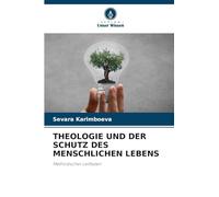 THEOLOGIE UND DER SCHUTZ DES MENSCHLICHEN LEBENS: Methodischer Leitfaden