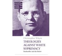 Theologies Against White Supremacy : Bonhoeffer and the Below