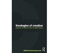 Theologies of Creation: Creatio Ex Nihilo and Its New Rivals