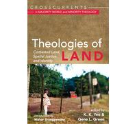 Theologies of Land: Contested Land, Spatial Justice, and Identity (Crosscurrents in Majority World and Minority Theology)