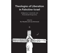 Theologies of Liberation in Palestine-Israel: Indigenous, Contextual, and Postcolonial Perspectives
