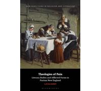 Theologies of Pain : Literary Bodies and Afflicted Forms in Puritan New England