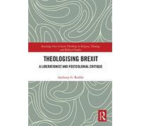 Theologising Brexit: A Liberationist and Postcolonial Critique (Routledge New Critical Thinking in Religion, Theology and Biblical Studies)