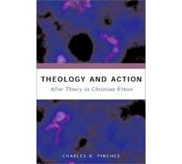 Theology and Action: After Theory in Christian Ethics