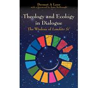 Theology and Ecology in Dialogue: The Wisdom of Laudato Si'