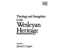 Theology and Evangelism in the Wesleyan Heritage (Kingswood Series)