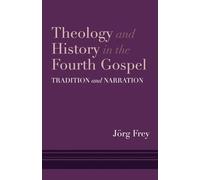 Theology and History in the Fourth Gospel: Tradition and Narration