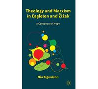 Theology and Marxism in Eagleton and Žižek: A Conspiracy of Hope