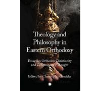 Theology and Philosophy in Eastern Orthodoxy: Essays on Orthodox Christianity and Contemporary Thought