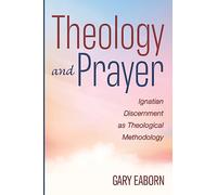 Theology and Prayer: Ignatian Discernment as Theological Methodology