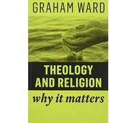 Theology and Religion: Why It Matters