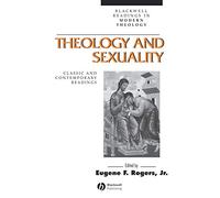 Theology and Sexuality: Classic and Contemporary Readings (Wiley Blackwell Readings in Modern Theology)