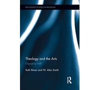 Theology and the Arts: Engaging Faith (Routledge Studies in Religion)