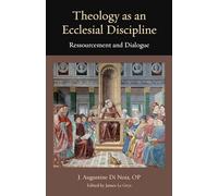 Theology as an Ecclesial Discipline: Ressourcement and Dialogue: 28 (Thomistic Ressourcement Series)