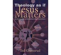 Theology As If Jesus Matters: An Introduction to Christianity's Main Convictions (Living Issues Discussion)
