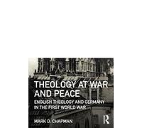 Theology at War and Peace: English theology and Germany in the First World War