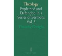 Theology: Explained and Defended in a Series of Sermons