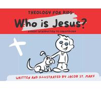 Theology for Kids: Who is Jesus?: A basic introduction to Christology
