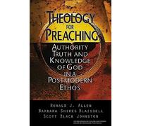 Theology for Preaching: Authority, Truth, and Knowledge of God in a Postmodern Ethos