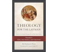 Theology for the Layman (Based on the Summa Theologiae for the Holy Name Society): Volume 1: God, The Angels, and Creation