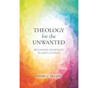 Theology for the Unwanted: Reclaiming Your Place in God's Church