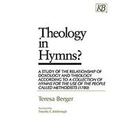 Theology in Hymns?: A Study of the Relationship of Doxology and Theology According to A Collection of Hymns for the Use of the People Called Methodists (1780)